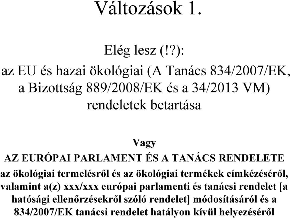 betartása Vagy AZ EURÓPAI PARLAMENT ÉS A TANÁCS RENDELETE az ökológiai termelésről és az ökológiai termékek