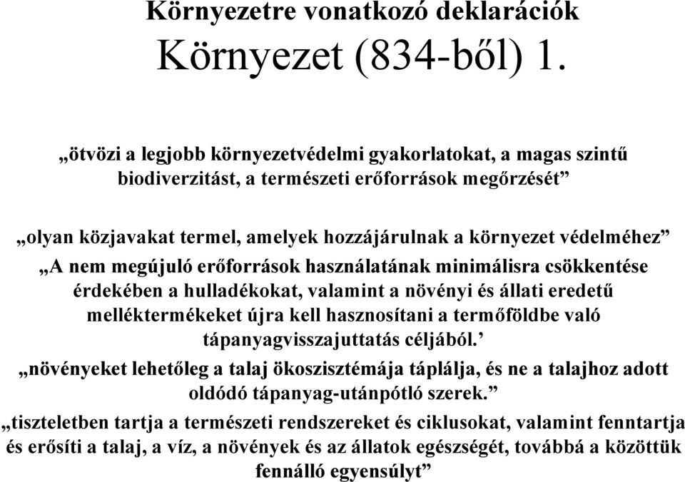 nem megújuló erőforrások használatának minimálisra csökkentése érdekében a hulladékokat, valamint a növényi és állati eredetű melléktermékeket újra kell hasznosítani a termőföldbe való