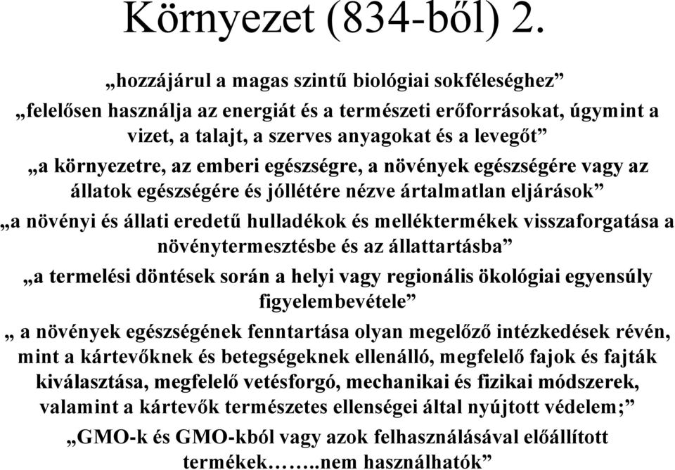 egészségre, a növények egészségére vagy az állatok egészségére és jóllétére nézve ártalmatlan eljárások a növényi és állati eredetű hulladékok és melléktermékek visszaforgatása a növénytermesztésbe