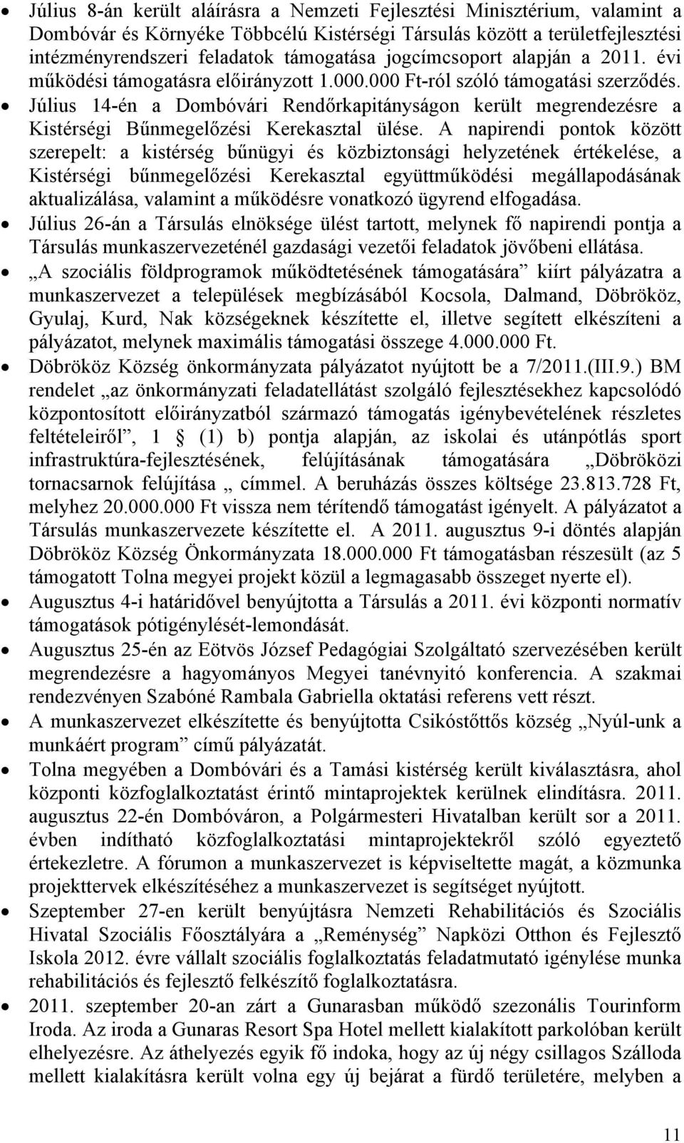 A napirendi pontok között szerepelt: a kistérség bűnügyi és közbiztonsági helyzetének értékelése, a Kistérségi bűnmegelőzési Kerekasztal együttműködési megállapodásának aktualizálása, valamint a