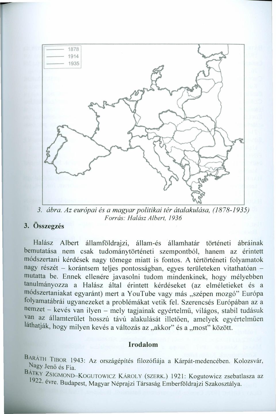 A tértörténeti folyamatok nagy részét - korántsem teljes pontosságban, egyes területeken vitathatóan - mutatta be.