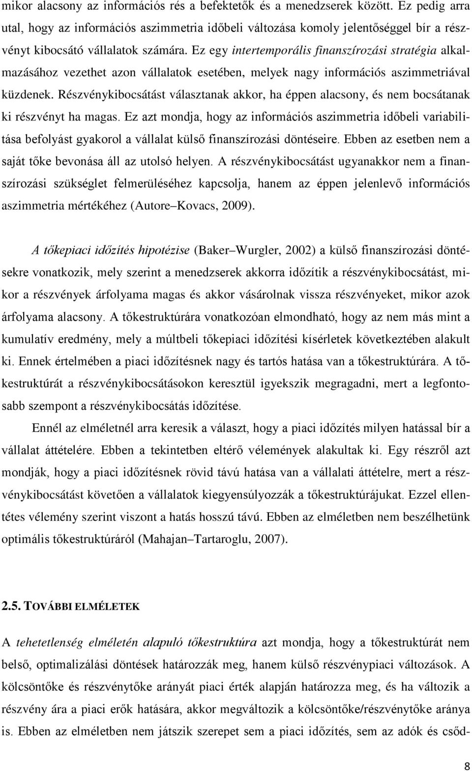 Ez egy intertemporális finanszírozási stratégia alkalmazásához vezethet azon vállalatok esetében, melyek nagy információs aszimmetriával küzdenek.