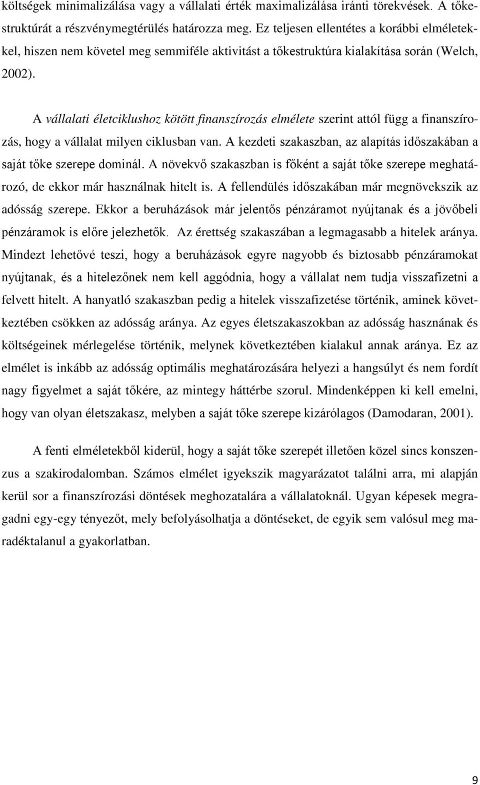 A vállalati életciklushoz kötött finanszírozás elmélete szerint attól függ a finanszírozás, hogy a vállalat milyen ciklusban van.