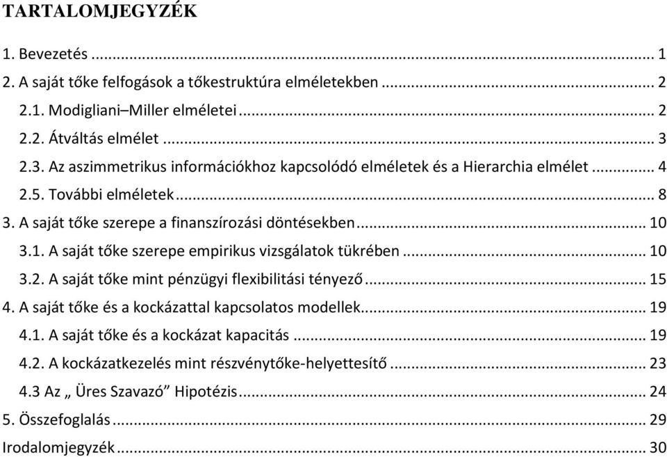 1. A saját tőke szerepe empirikus vizsgálatok tükrében... 10 3.2. A saját tőke mint pénzügyi flexibilitási tényező... 15 4. A saját tőke és a kockázattal kapcsolatos modellek.