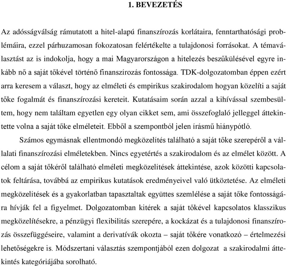 TDK-dolgozatomban éppen ezért arra keresem a választ, hogy az elméleti és empirikus szakirodalom hogyan közelíti a saját tőke fogalmát és finanszírozási kereteit.