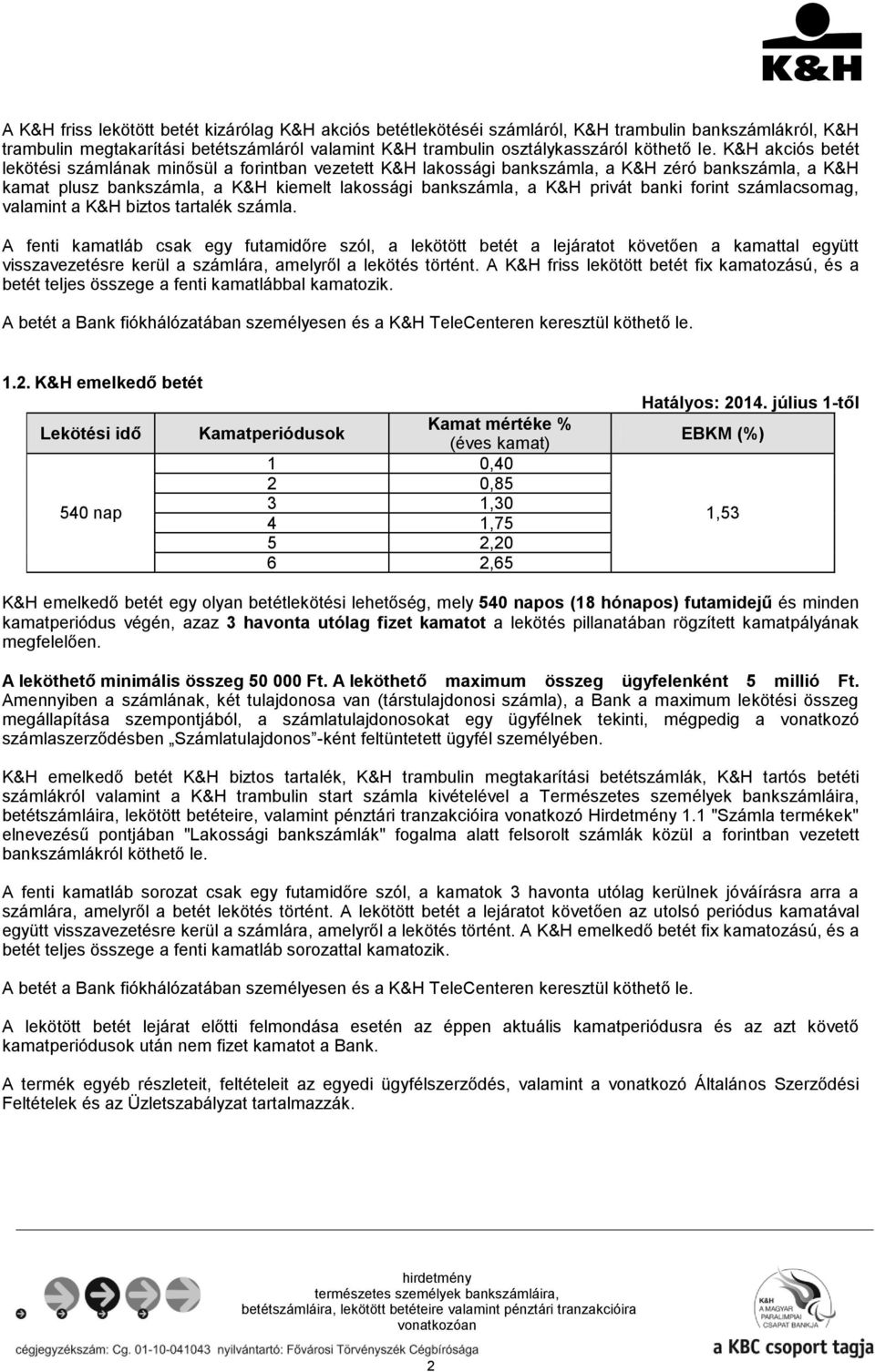 forint számlacsomag, valamint a K&H biztos tartalék számla.