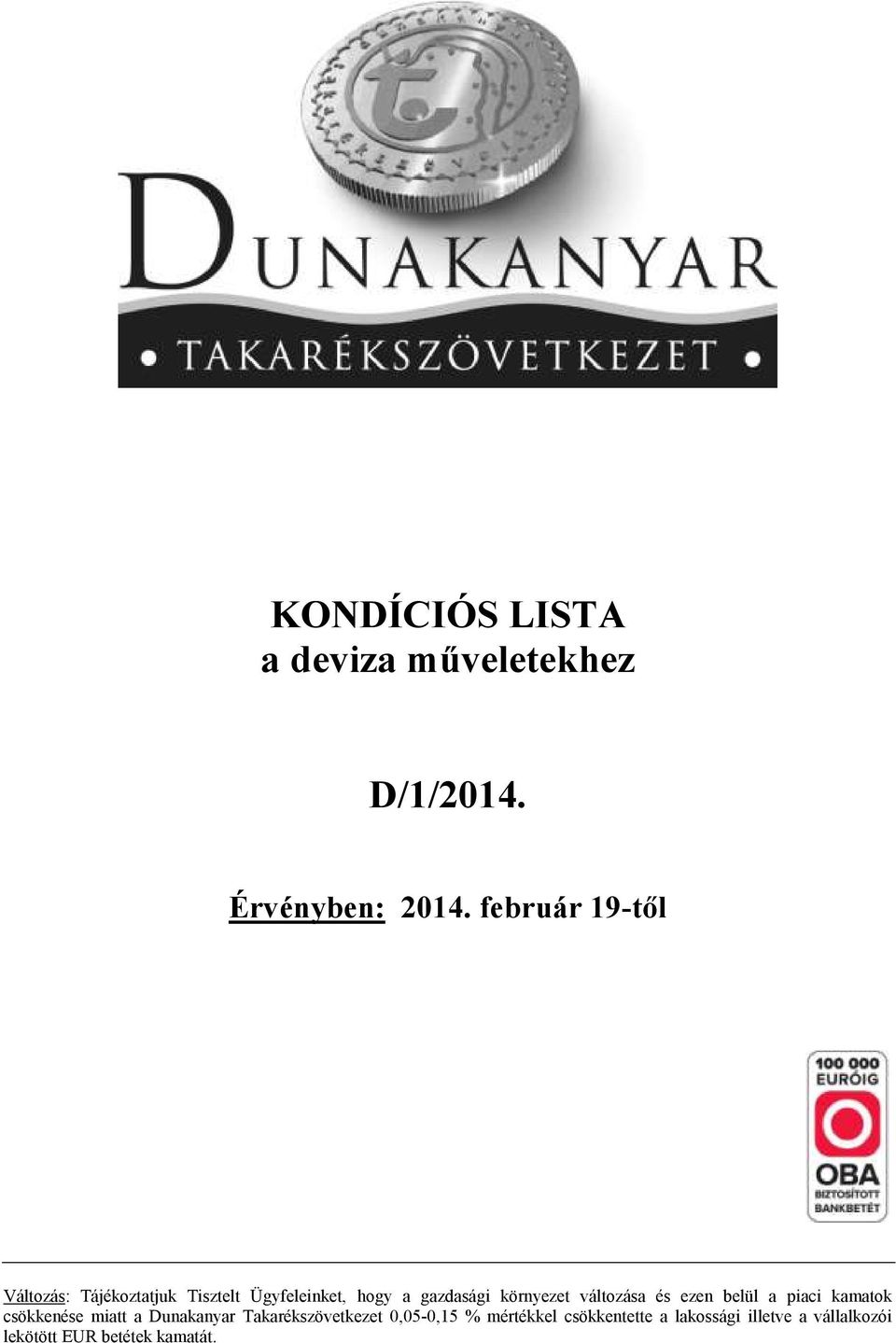 környezet változása és ezen belül a piaci kamatok csökkenése miatt a Dunakanyar