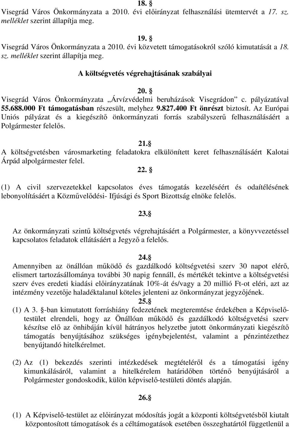 Az Európai Uniós pályázat és a kiegészítő önkormányzati forrás szabályszerű felhasználásáért a Polgármester felelős. 21.