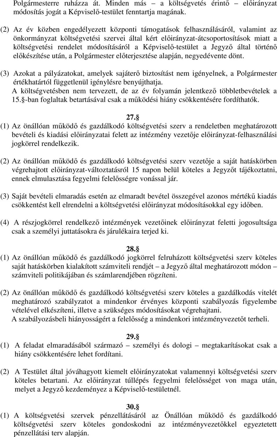 módosításáról a Képviselő-testület a Jegyző által történő előkészítése után, a Polgármester előterjesztése alapján, negyedévente dönt.