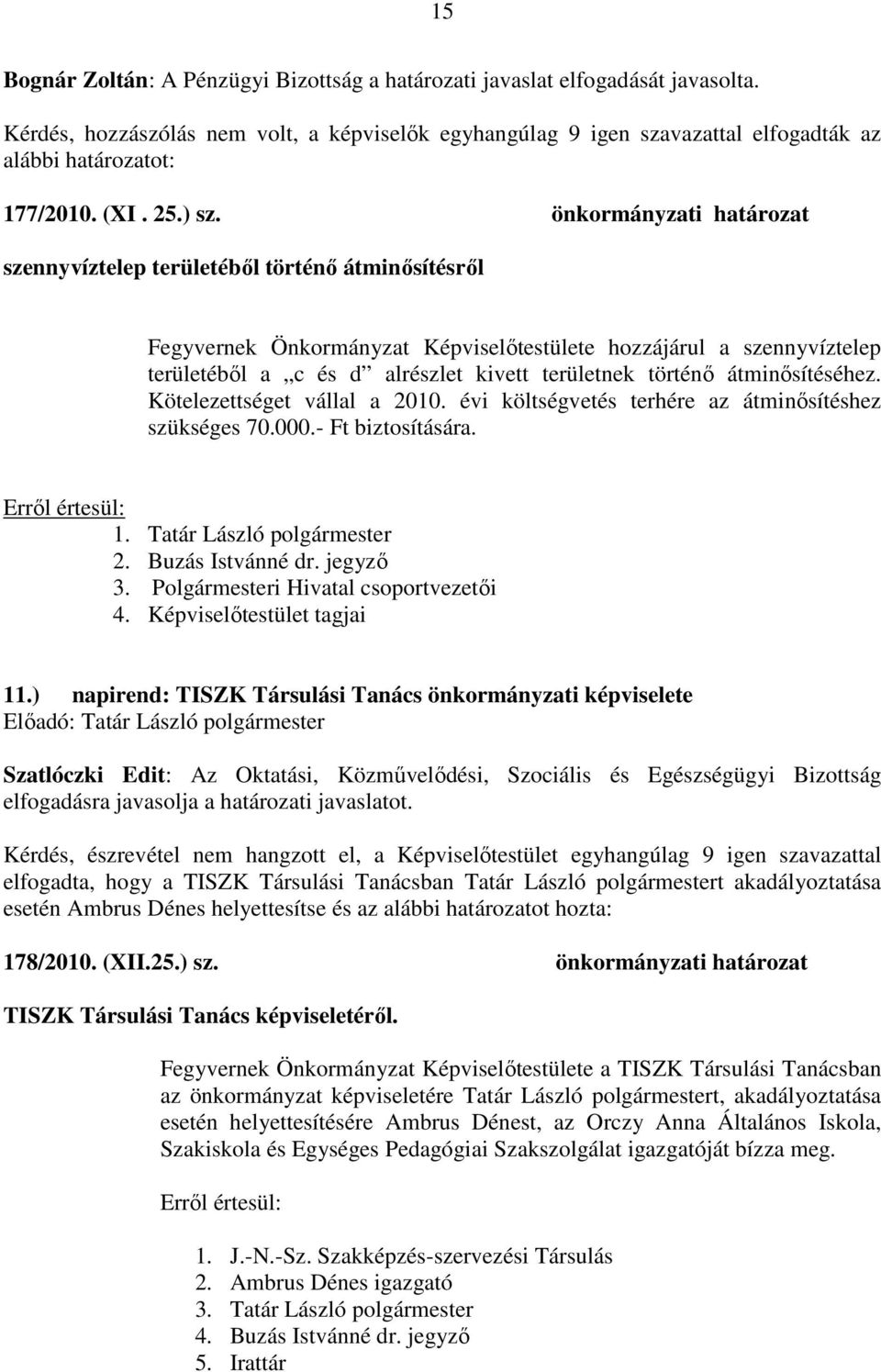 önkormányzati határozat szennyvíztelep területéből történő átminősítésről Fegyvernek Önkormányzat Képviselőtestülete hozzájárul a szennyvíztelep területéből a c és d alrészlet kivett területnek