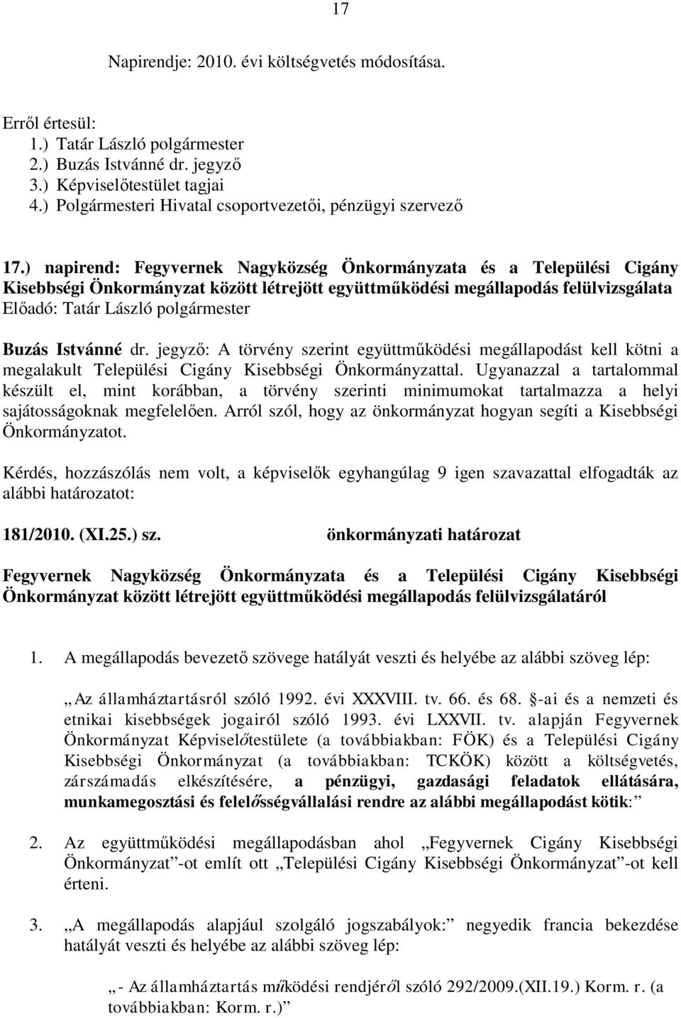 ) napirend: Fegyvernek Nagyközség Önkormányzata és a Települési Cigány Kisebbségi Önkormányzat között létrejött együttműködési megállapodás felülvizsgálata Buzás Istvánné dr.