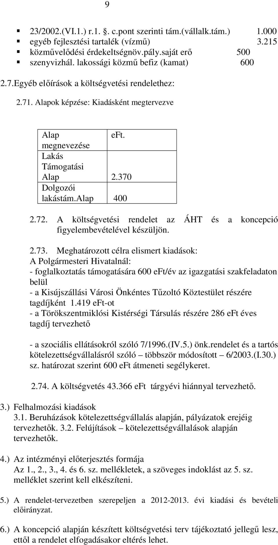 alap 400 2.72. A költségvetési rendelet az ÁHT és a koncepció figyelembevételével készüljön. 2.73.