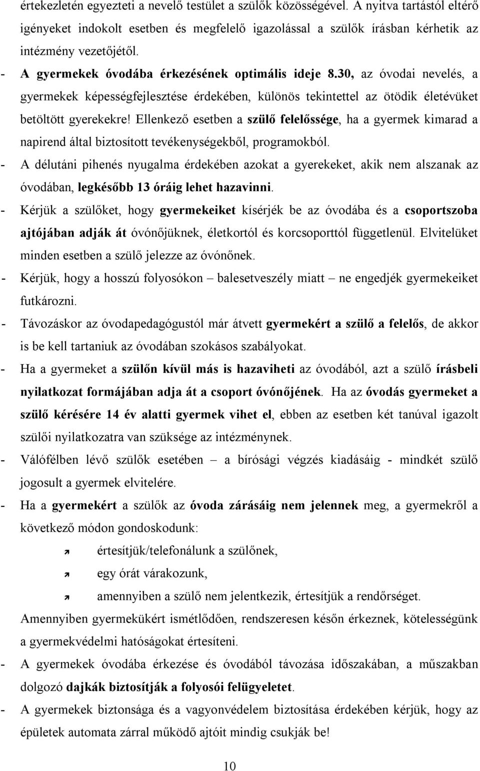 Ellenkező esetben a szülő felelőssége, ha a gyermek kimarad a napirend által biztosított tevékenységekből, programokból.