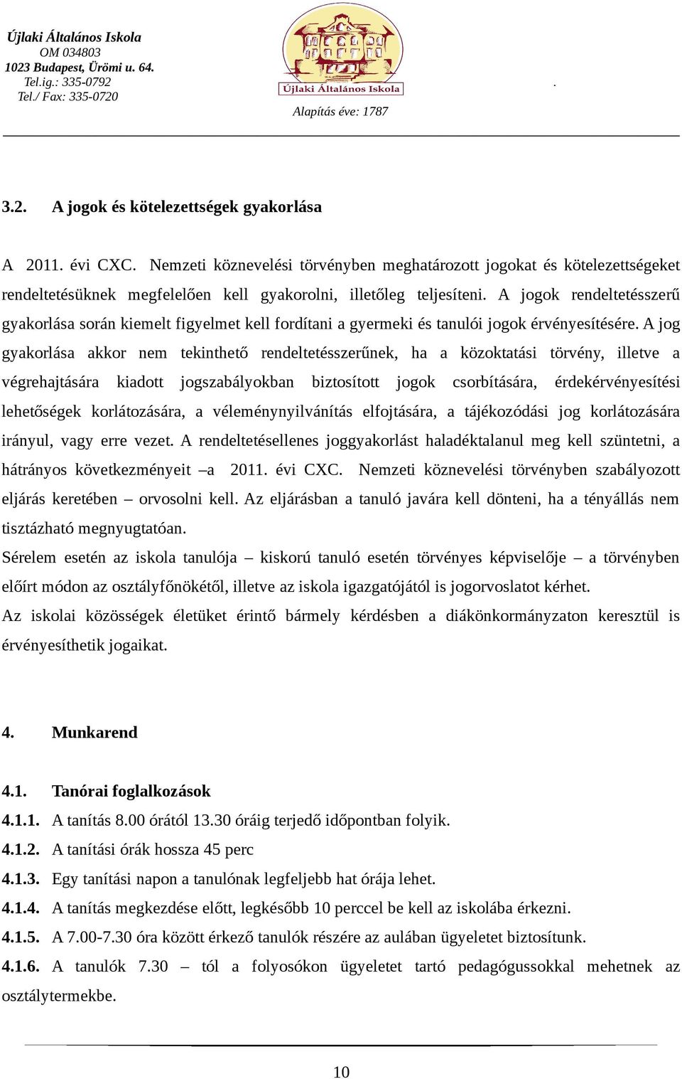 A jogok rendeltetésszerű gyakorlása során kiemelt figyelmet kell fordítani a gyermeki és tanulói jogok érvényesítésére.