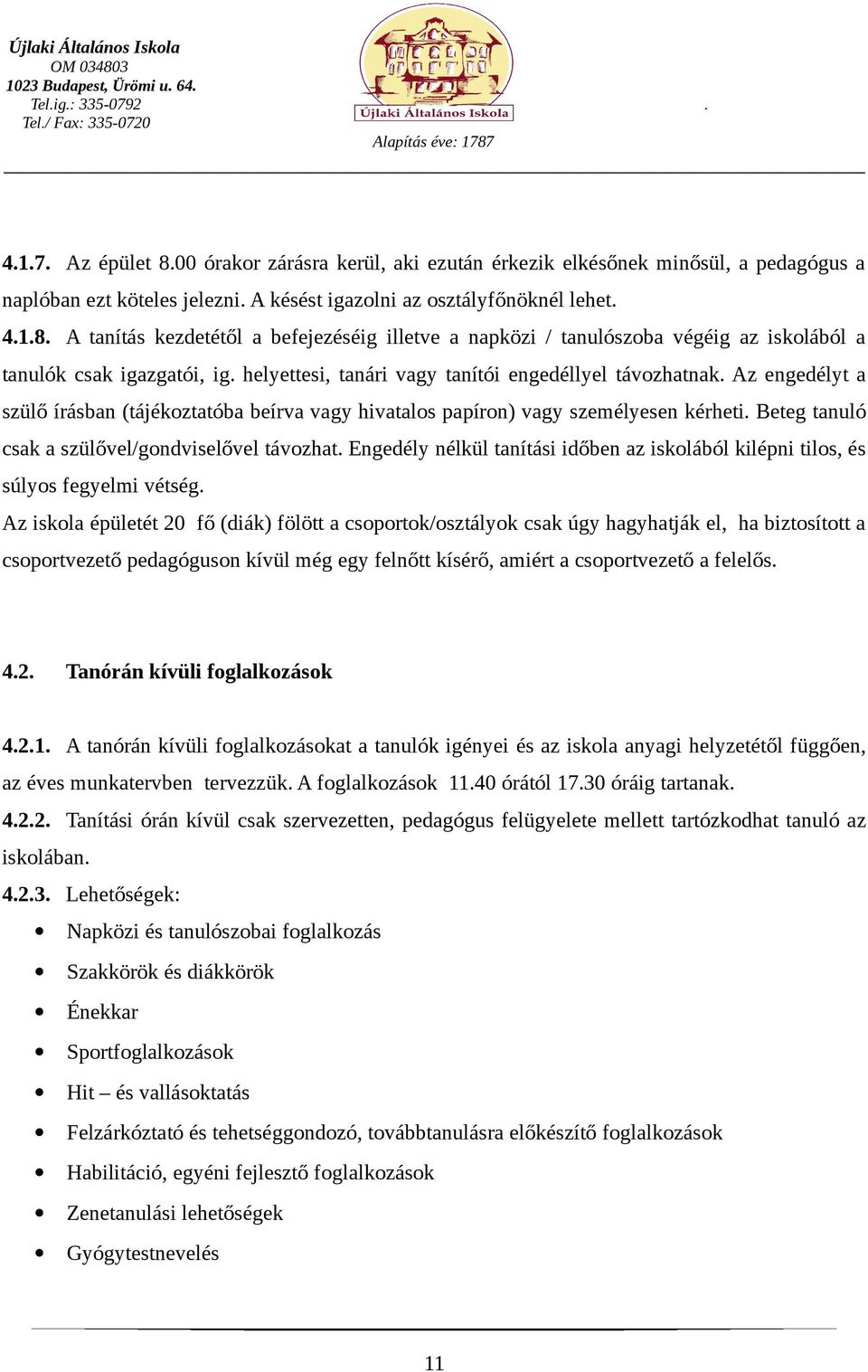 Beteg tanuló csak a szülővel/gondviselővel távozhat. Engedély nélkül tanítási időben az iskolából kilépni tilos, és súlyos fegyelmi vétség.