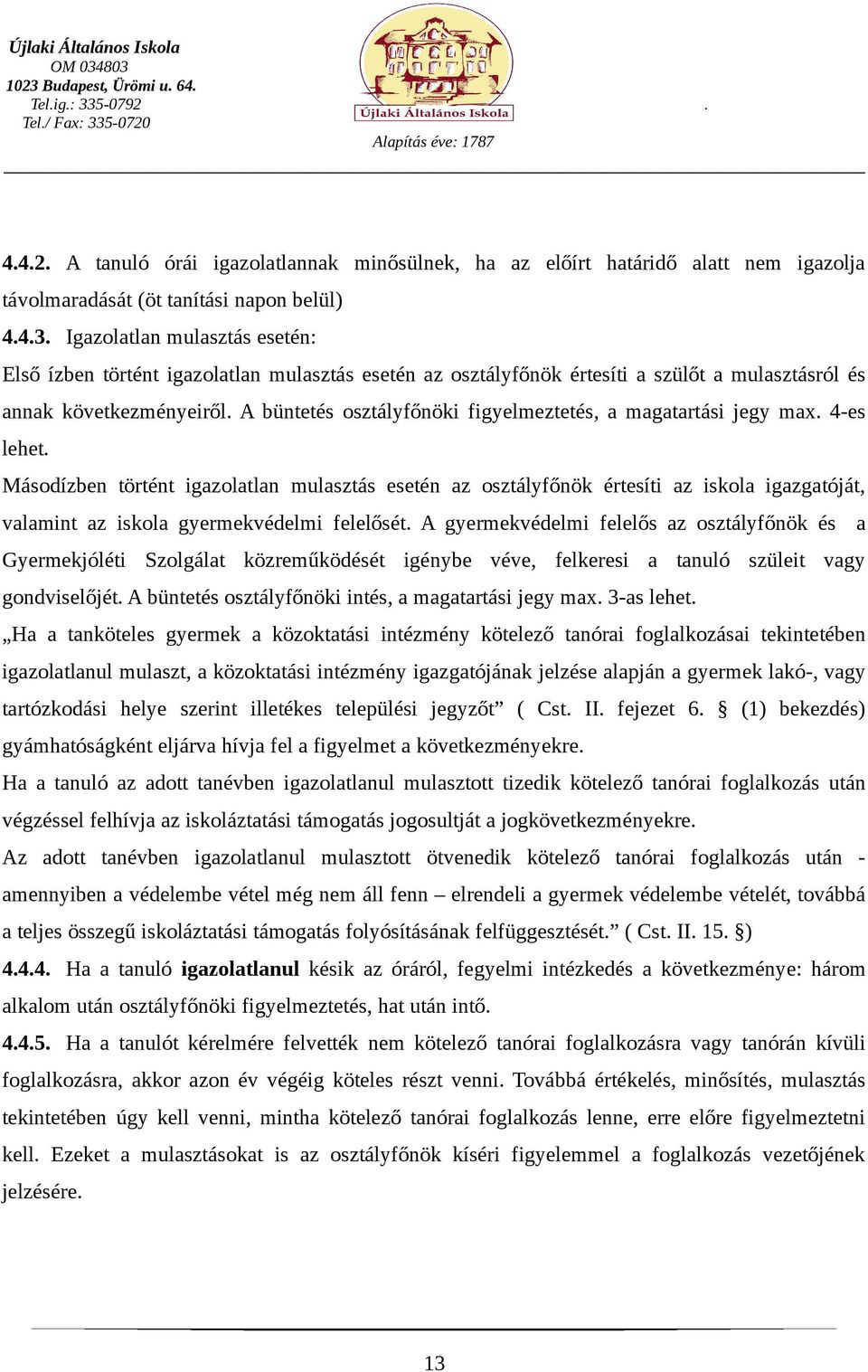 A büntetés osztályfőnöki figyelmeztetés, a magatartási jegy max. 4-es lehet.