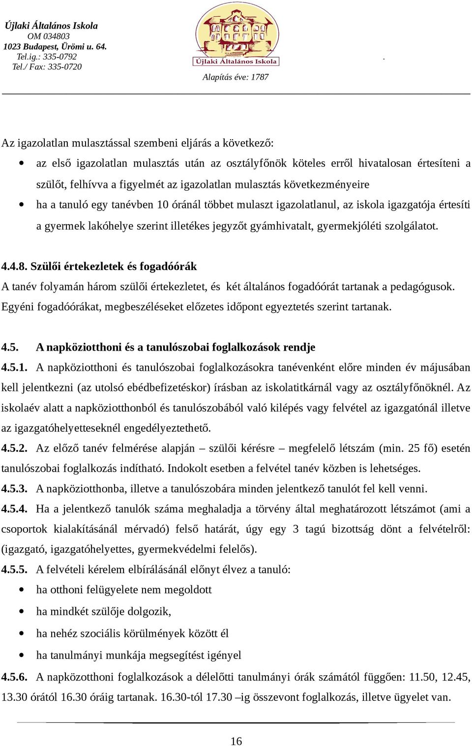 szolgálatot. 4.4.8. Szülői értekezletek és fogadóórák A tanév folyamán három szülői értekezletet, és két általános fogadóórát tartanak a pedagógusok.