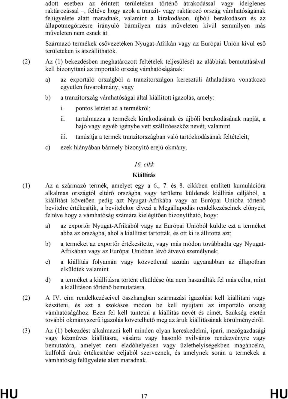 Származó termékek csővezetéken Nyugat-Afrikán vagy az Európai Unión kívül eső területeken is átszállíthatók.