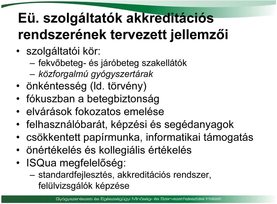 törvény) fókuszban a betegbiztonság elvárások fokozatos emelése felhasználóbarát, képzési és segédanyagok