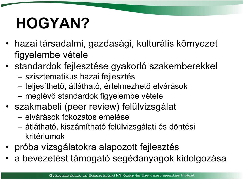 szisztematikus hazai fejlesztés teljesíthető, átlátható, értelmezhető elvárások meglévő standardok figyelembe