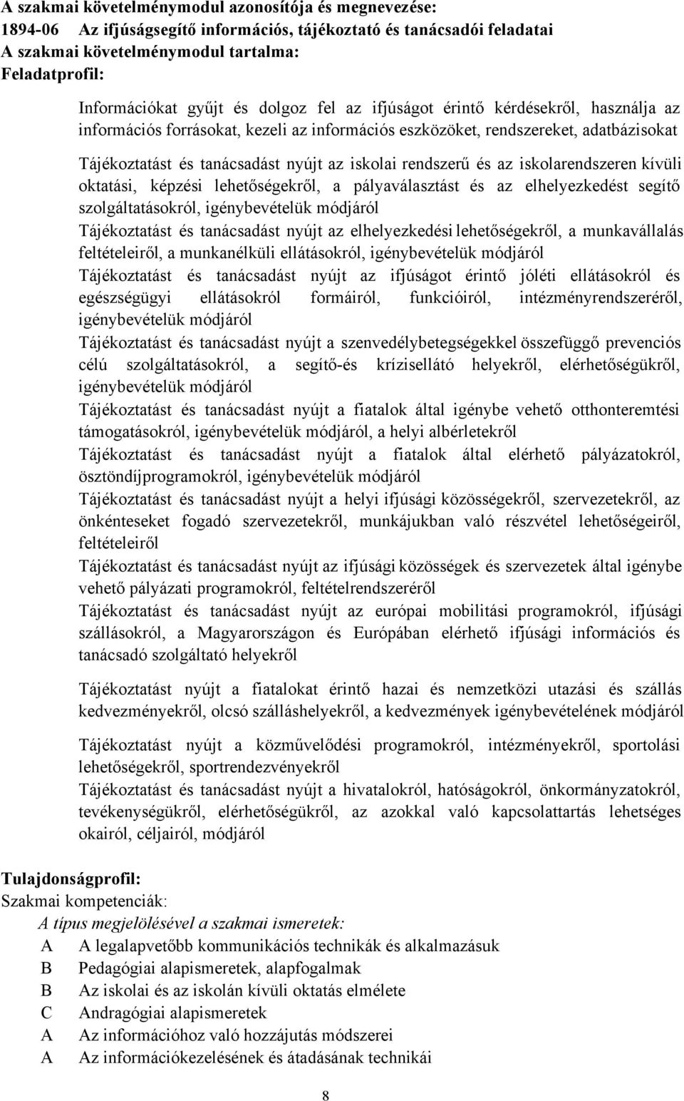 rendszerű és az iskolarendszeren kívüli oktatási, képzési lehetőségekről, a pályaválasztást és az elhelyezkedést segítő szolgáltatásokról, igénybevételük módjáról Tájékoztatást és tanácsadást nyújt