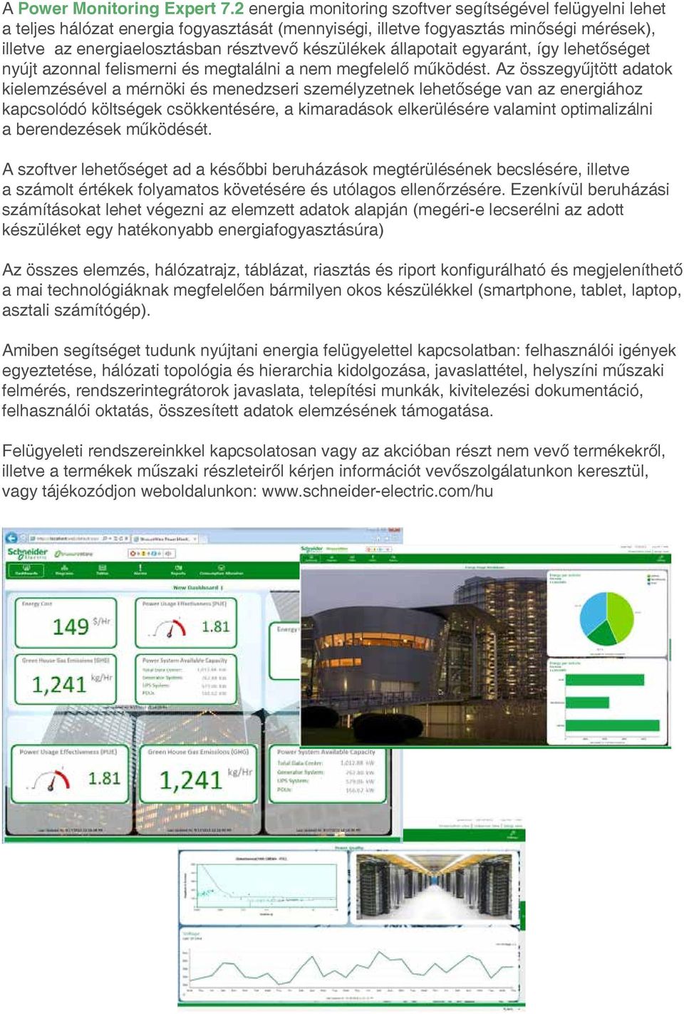 állapotait egyaránt, így lehetőséget nyújt azonnal felismerni és megtalálni a nem megfelelő működést.