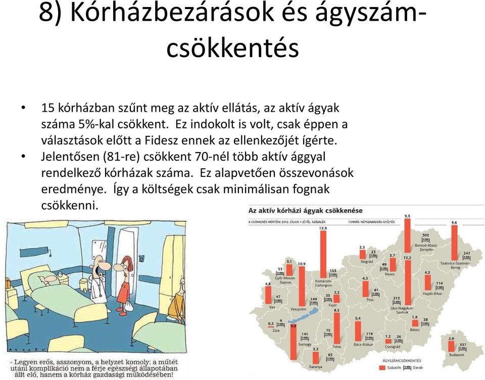 Ez indokolt is volt, csak éppen a választások előtt a Fidesz ennek az ellenkezőjét ígérte.