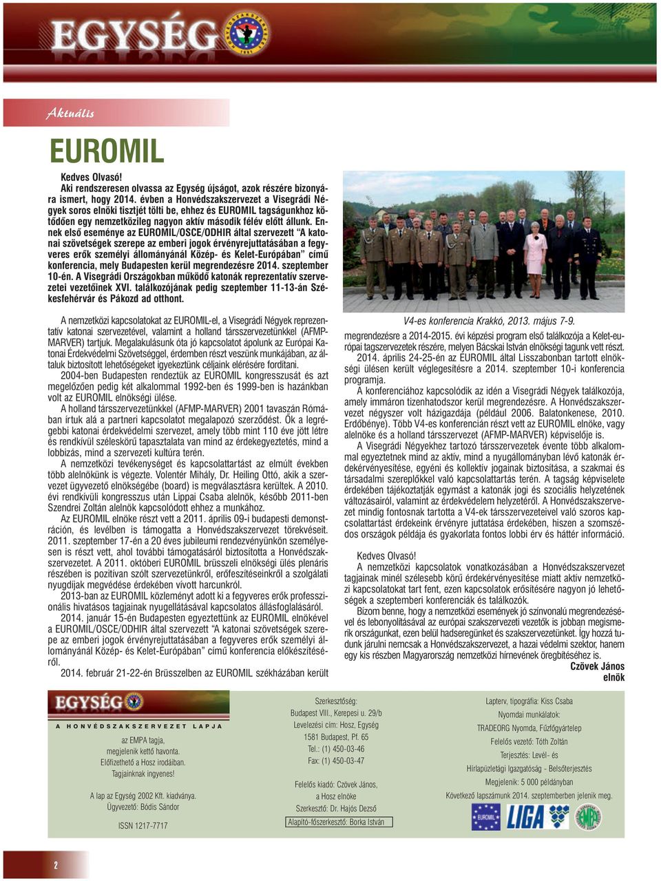 Ennek elsõ eseménye az EUROMIL/OSCE/ODHIR által szervezett A katonai szövetségek szerepe az emberi jogok érvényrejuttatásában a fegyveres erõk személyi állományánál Közép- és Kelet-Európában címû