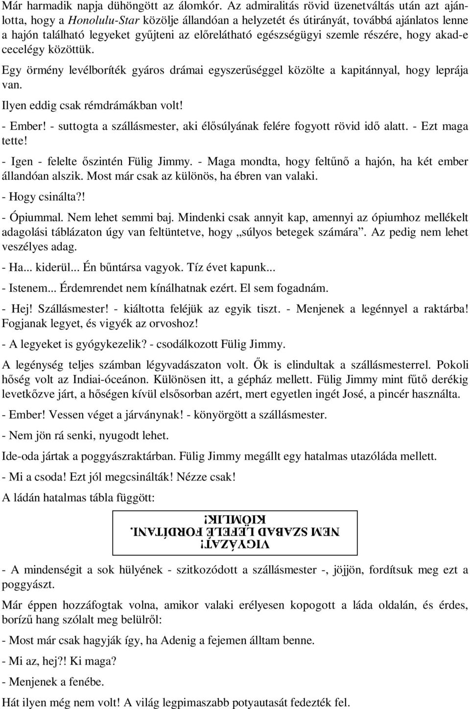 egészségügyi szemle részére, hogy akad-e cecelégy közöttük. Egy örmény levélboríték gyáros drámai egyszerűséggel közölte a kapitánnyal, hogy leprája van. Ilyen eddig csak rémdrámákban volt! - Ember!