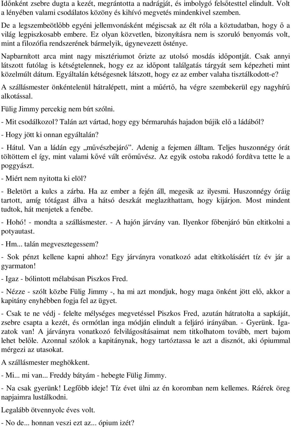 Ez olyan közvetlen, bizonyításra nem is szoruló benyomás volt, mint a filozófia rendszerének bármelyik, úgynevezett ősténye.