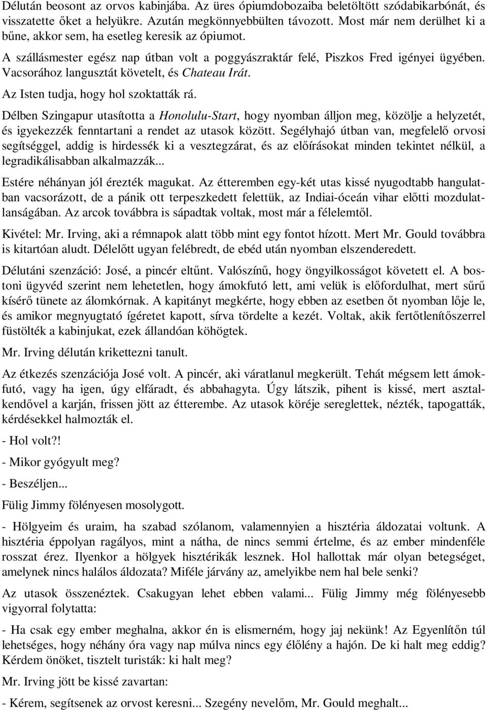 Vacsorához langusztát követelt, és Chateau Irát. Az Isten tudja, hogy hol szoktatták rá.