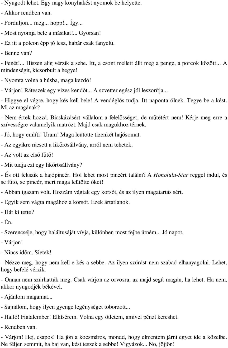 - Nyomta volna a húsba, maga kezdő! - Várjon! Ráteszek egy vizes kendőt... A szvetter egész jól leszorítja... - Higgye el végre, hogy kés kell bele! A vendéglős tudja. Itt naponta ölnek.