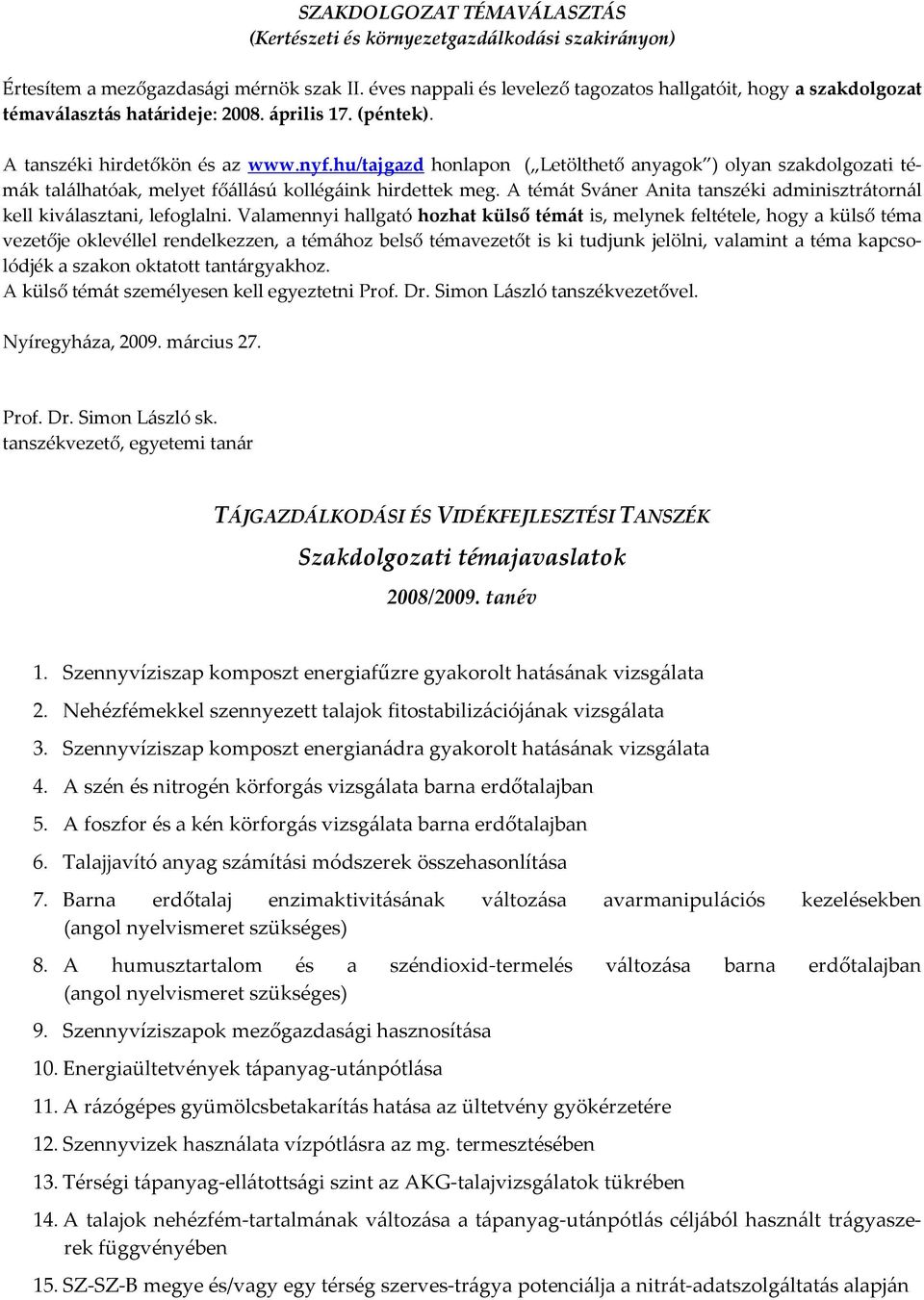 hu/tajgazd honlapon ( Letölthető anyagok ) olyan szakdolgozati témák találhatóak, melyet főállású kollégáink hirdettek meg.