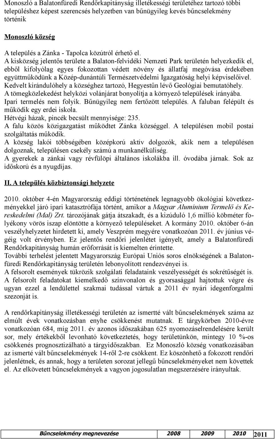 A kisközség jelentős területe a Balaton-felvidéki Nemzeti Park területén helyezkedik el, ebből kifolyólag egyes fokozottan védett növény és állatfaj megóvása érdekében együttműködünk a