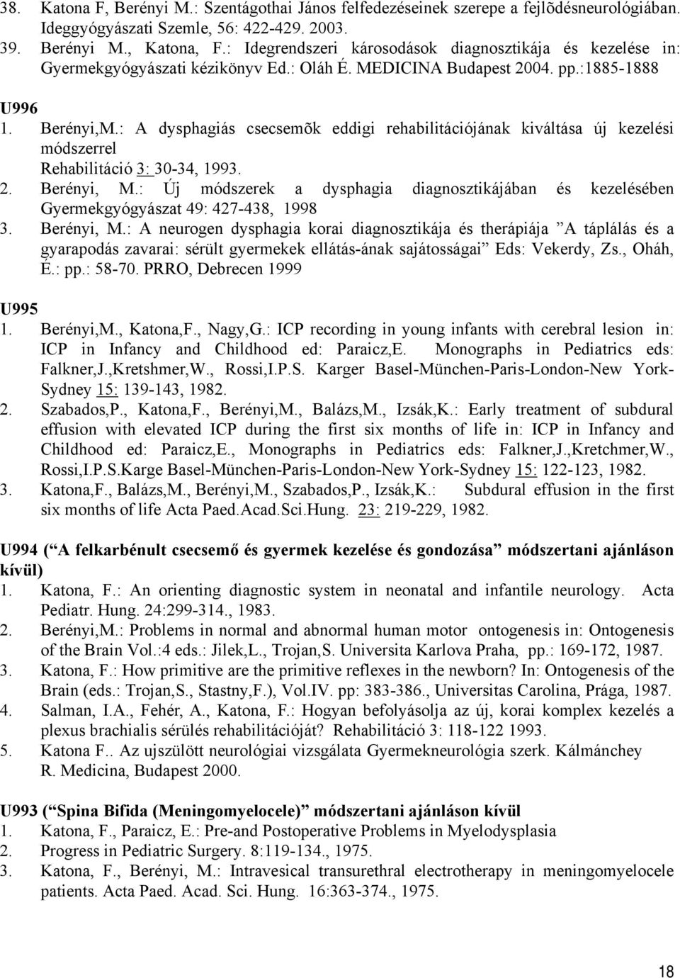 : A dysphagiás csecsemõk eddigi rehabilitációjának kiváltása új kezelési módszerrel Rehabilitáció 3: 30-34, 1993. 2. Berényi, M.