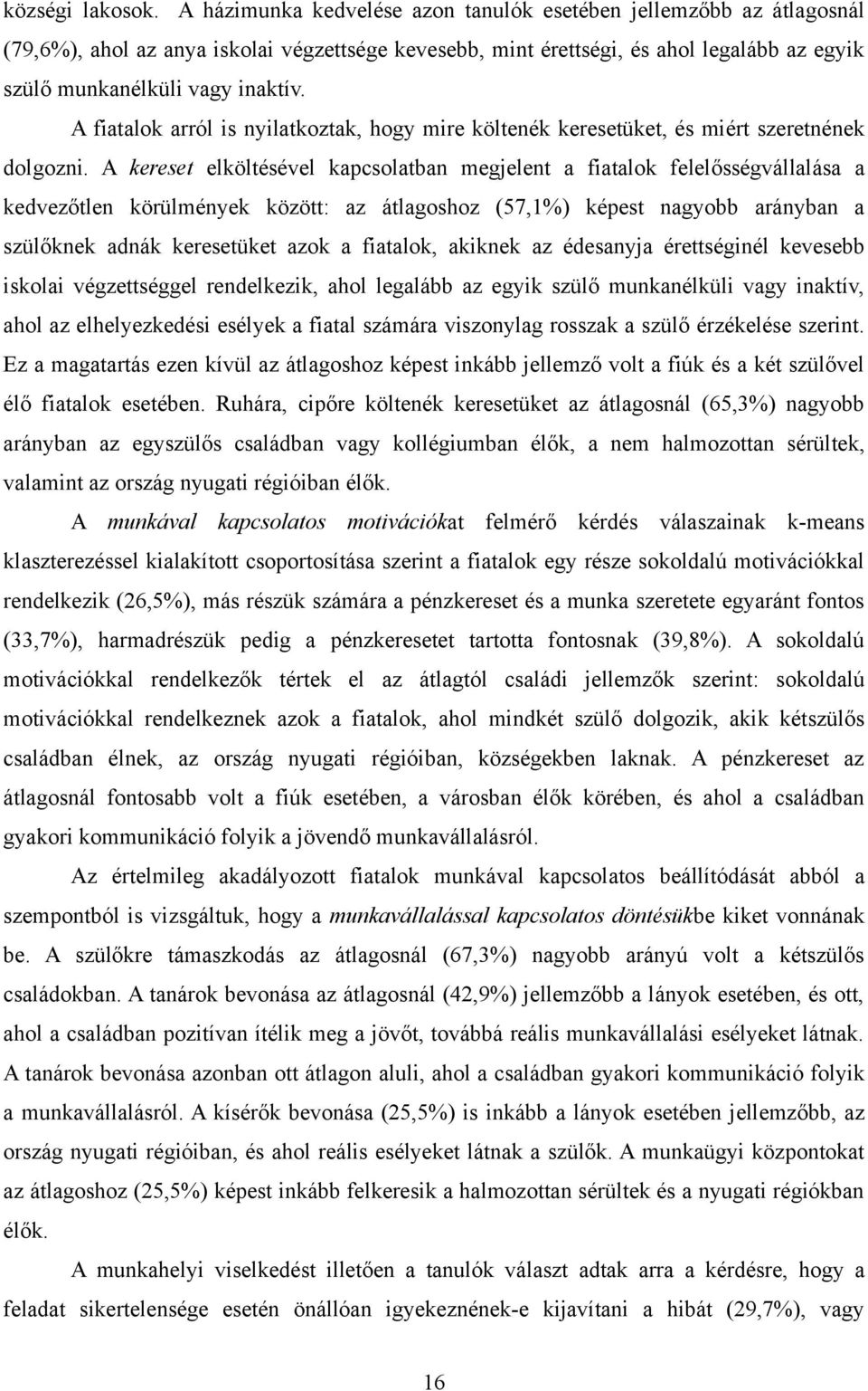 A fiatalok arról is nyilatkoztak, hogy mire költenék keresetüket, és miért szeretnének dolgozni.