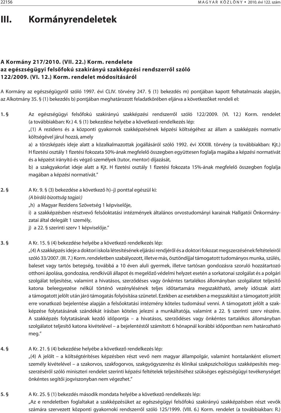 Az egészségügyi felsõfokú szakirányú szakképzési rendszerrõl szóló 122/2009. (VI. 12.) Korm. rendelet (a továbbiakban: Kr.) 4.
