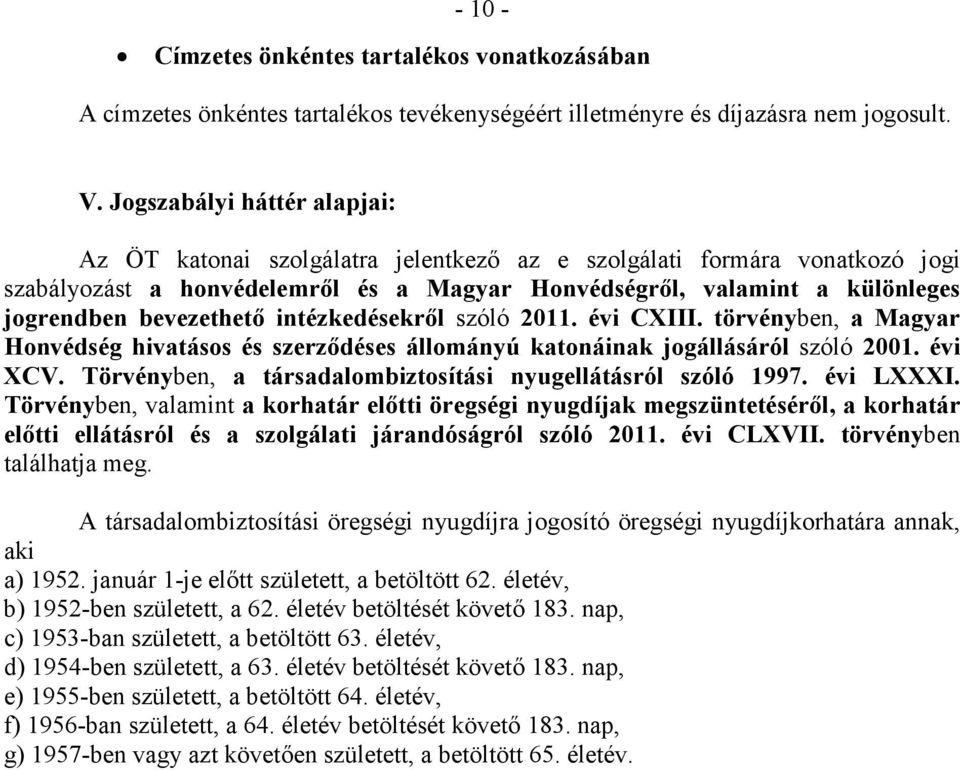 bevezethetı intézkedésekrıl szóló 2011. évi CXIII. törvényben, a Magyar Honvédség hivatásos és szerzıdéses állományú katonáinak jogállásáról szóló 2001. évi XCV.