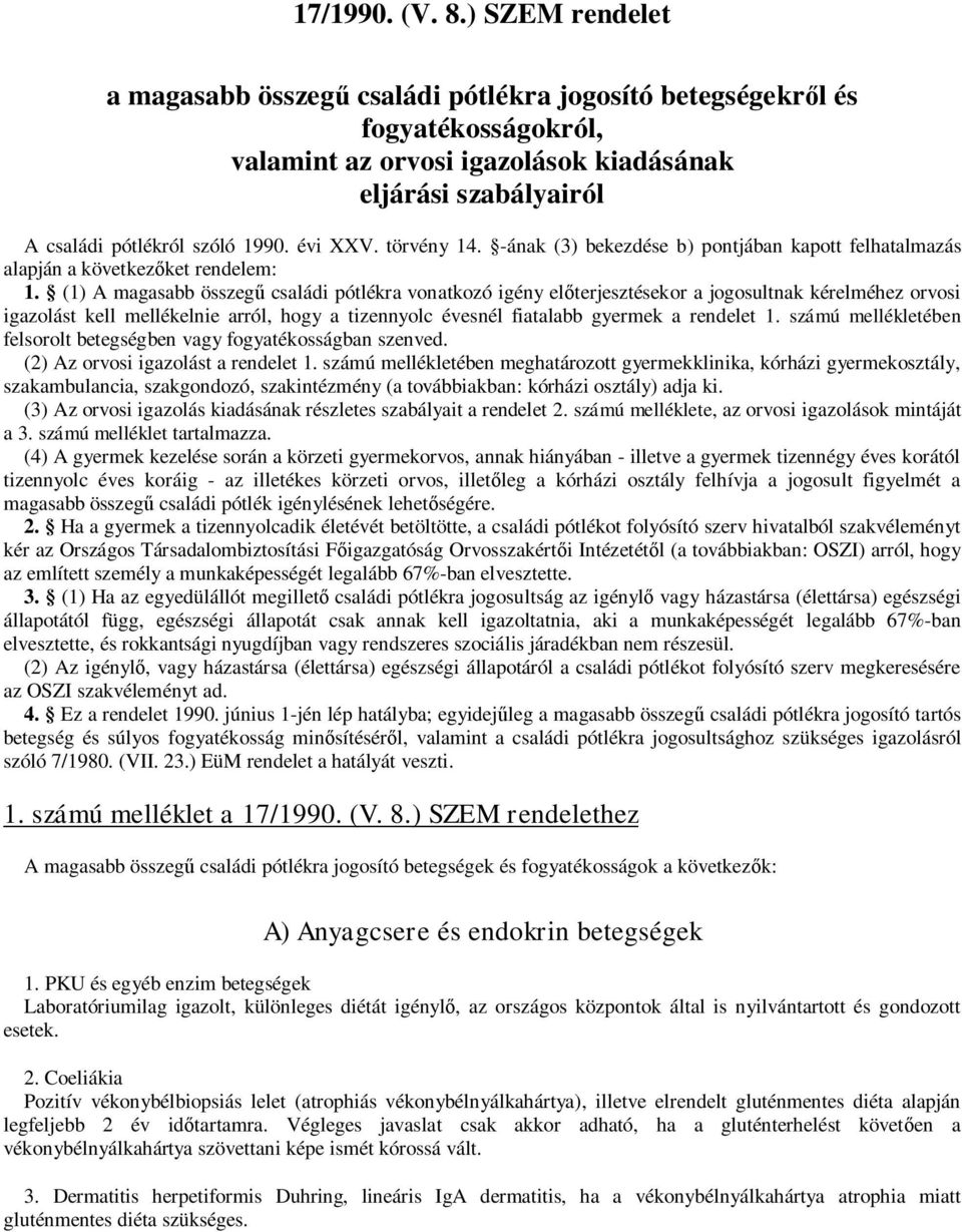 évi XXV. törvény 14. -ának (3) bekezdése b) pontjában kapott felhatalmazás alapján a következőket rendelem: 1.