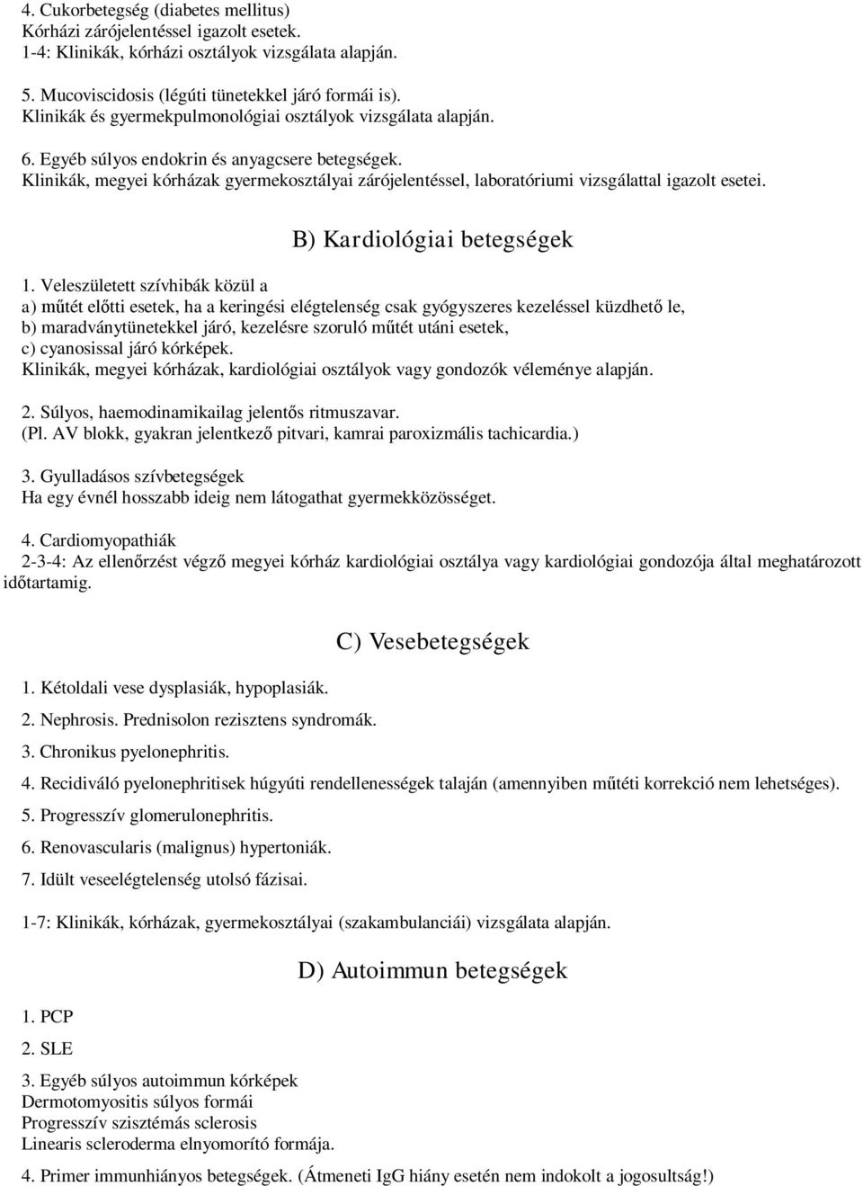 Klinikák, megyei kórházak gyermekosztályai zárójelentéssel, laboratóriumi vizsgálattal igazolt esetei. B) Kardiológiai betegségek 1.