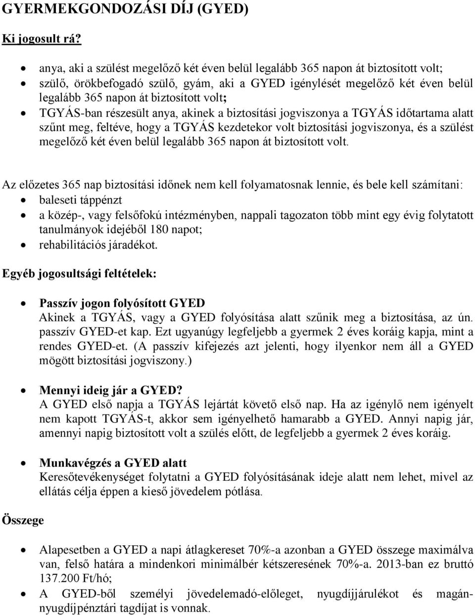 volt; TGYÁS-ban részesült anya, akinek a biztosítási jogviszonya a TGYÁS időtartama alatt szűnt meg, feltéve, hogy a TGYÁS kezdetekor volt biztosítási jogviszonya, és a szülést megelőző két éven