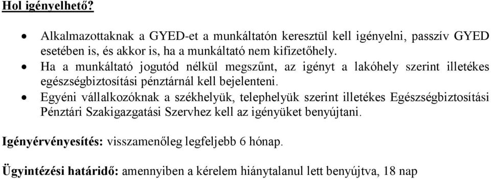 Ha a munkáltató jogutód nélkül megszűnt, az igényt a lakóhely szerint illetékes egészségbiztosítási pénztárnál kell bejelenteni.