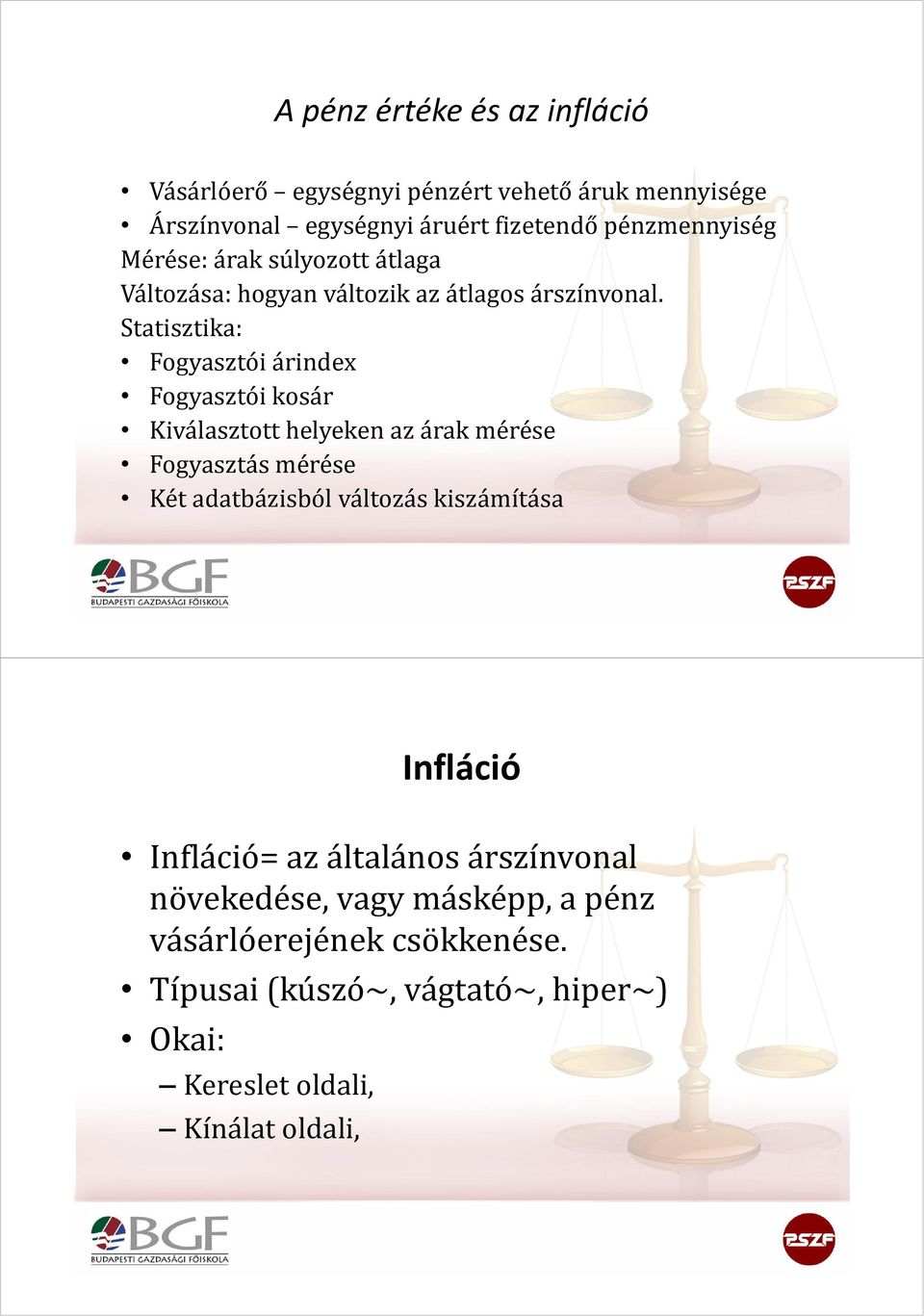 Statisztika: Fogyasztói árindex Fogyasztói kosár Kiválasztott helyeken az árak mérése Fogyasztás mérése Két adatbázisból változás