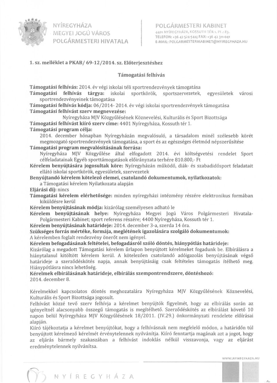 év végi iskolai téli sportrendezvények támogatása Támogatási felhívás tárgya: iskolai sportkörök, sportszervezetek, egyesületek városi sportrendezvényeinek támogatása Támogatási felhívás kódja: