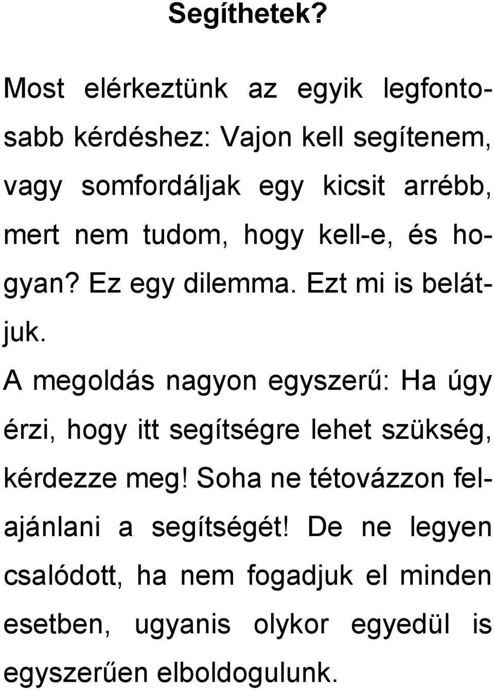 mert nem tudom, hogy kell-e, és hogyan? Ez egy dilemma. Ezt mi is belátjuk.