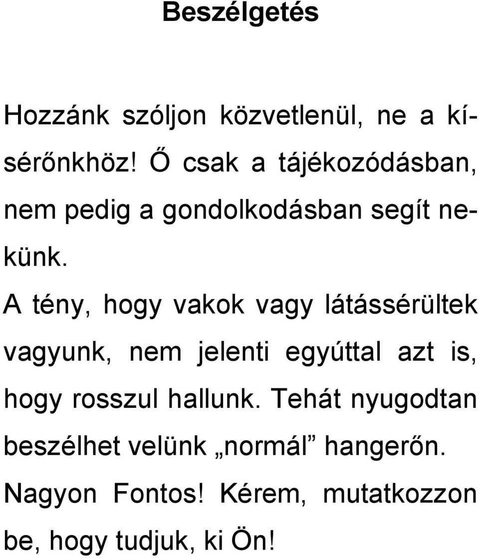A tény, hogy vakok vagy látássérültek vagyunk, nem jelenti egyúttal azt is, hogy