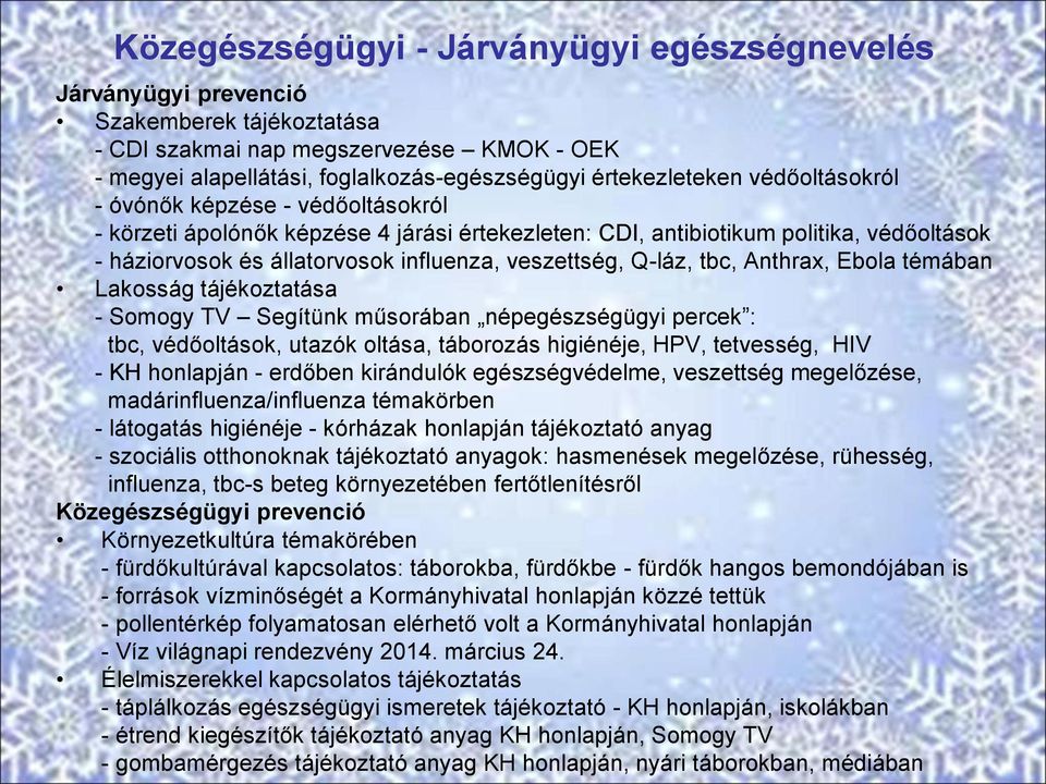 tbc, Anthrax, Ebola témában Lakosság tájékoztatása - Somogy TV Segítünk műsorában népegészségügyi percek : tbc, védőoltások, utazók oltása, táborozás higiénéje, HPV, tetvesség, HIV - KH honlapján -