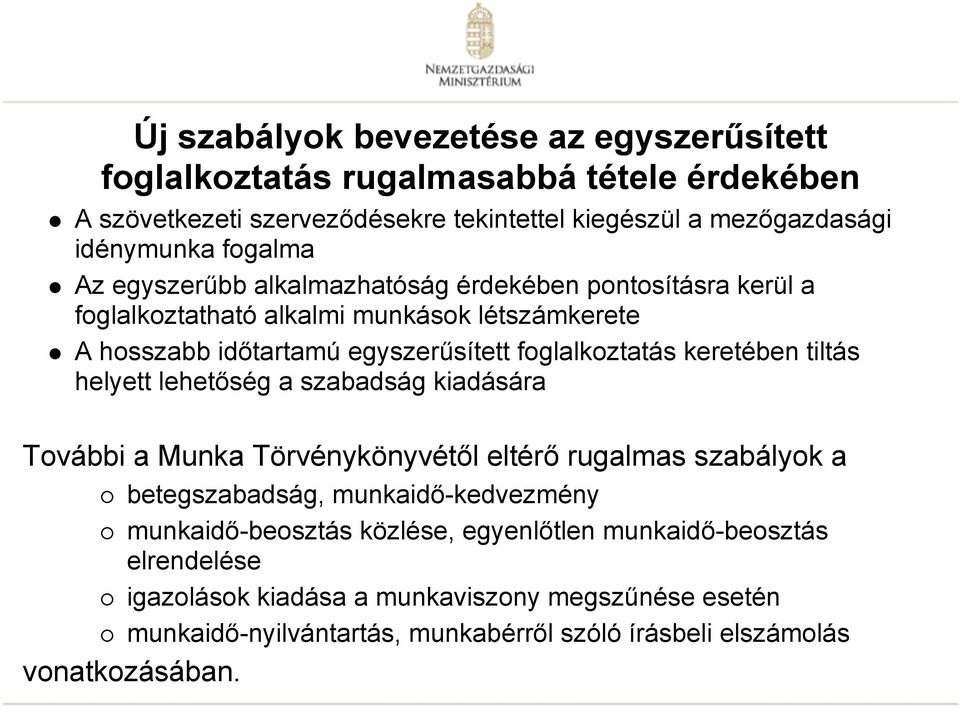 keretében tiltás helyett lehetőség a szabadság kiadására További a Munka Törvénykönyvétől eltérő rugalmas szabályok a betegszabadság, munkaidő-kedvezmény munkaidő-beosztás