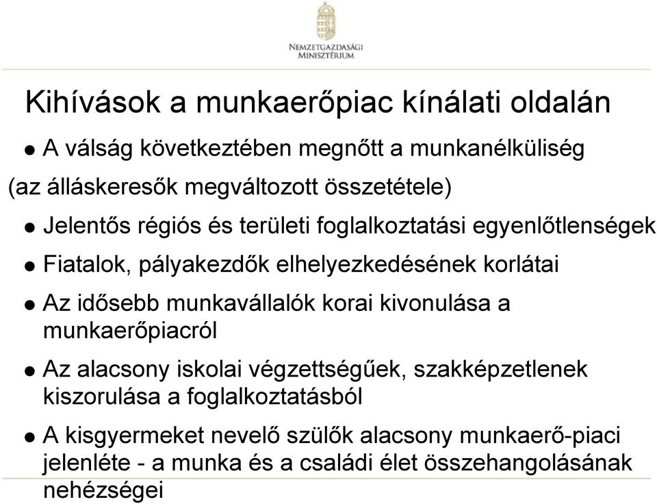 idősebb munkavállalók korai kivonulása a munkaerőpiacról Az alacsony iskolai végzettségűek, szakképzetlenek kiszorulása a