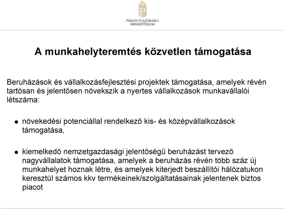 támogatása, kiemelkedő nemzetgazdasági jelentőségű beruházást tervező nagyvállalatok támogatása, amelyek a beruházás révén több száz